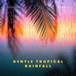 Gentle Tropical Rainfall, Greg Cetus
