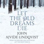 Let the Old Dreams Die, John Ajvide Lindqvist