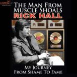 The Man from Muscle Shoals My Journey from Shame to Fame, Rick Hall