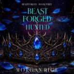 Beastforged Hunted Beastforged Seri..., Morgan Rice