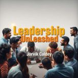 Leadership Unleashed The Unspoken Tr..., Jorvik Caldey