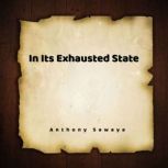 In Its Exhausted State, Anthony Sawaya