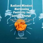 Radiant Mindset Harnessing Positivit..., Jasper Patterson