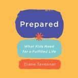 Prepared What Kids Need for a Fulfilled Life, Diane Tavenner