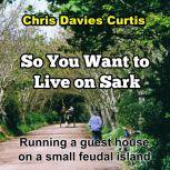 So You Want to live on Sark, Chris Davies Curtis