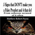 5 Signs that DON'T make you a False Prophet and 4 that do! From someone accused of it often., Matthew Robert Payne