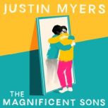 The Magnificent Sons a coming-of-age novel full of heart, humour and unforgettable characters, Justin Myers