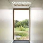 On Agoraphobia, Graham Caveney