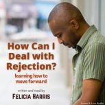 How Can I Deal With Rejection?, Felicia Harris