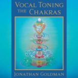 Vocal Toning the Chakras, Jonathan Goldman