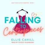 Falling to Centerpieces, Ellie Cahill