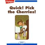 Quick! Pick the Cherries!, Gretchen Griffith