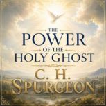 The Power of the Holy Ghost, C. H. Spurgeon