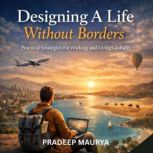 Designing a Life Without Borders Pra..., Pradeep Maurya