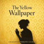 The Yellow Wallpaper, Charlotte Perkins Gilman