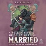 A Yulean Sisters Guide to Getting Ma..., L.E. Eldridge