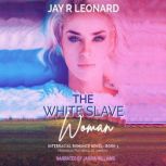 The White Slave Woman, Jay R Leonard