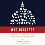 Who Decides? States as Laboratories of Constitutional Experimentation, Jeffrey S. Sutton