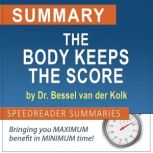 Summary of The Body Keeps the Score, SpeedReader Summaries