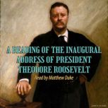 A Reading of the Inaugural Address of..., President Theodore Roosevelt