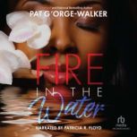 Fire in the Water, Pat GOrgeWalker