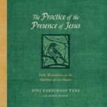 The Practice of the Presence of Jesus..., Joni Eareckson Tada