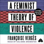 A Feminist Theory of Violence, Francoise Verges