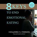 8 Keys to End Emotional Eating, Howard S. Farkas