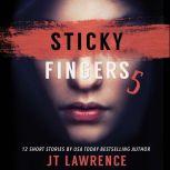 Sticky Fingers 5 Another Deliciously Twisted Short Story Collection, JT Lawrence