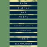 Even Silence Has an End, Ingrid Betancourt