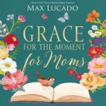 Grace for the Moment for Moms, Max Lucado