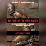 Six Years in the Hanoi Hilton An Extraordinary Story of Courage and Survival in Vietnam, Amy  Shively Hawk