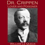 Dr. Crippen, Lover and Poisoner, William le Queux