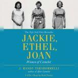 Jackie, Ethel, Joan Women of Camelot, J. Randy Taraborrelli