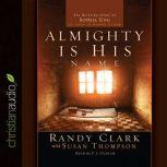 Almighty Is His Name The Riveting Story of SoPhal Ung, Randy Clark