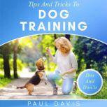 Tips and Tricks To Dog Training, Paul Davis