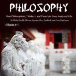 Philosophy How Philosophers, Thinkers, and Theorists Have Analyzed Life, Cruz Matthews