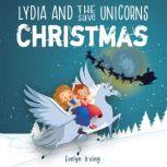 Lydia and the Unicorns Save Christmas..., Evelyn Irving