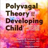 Polyvagal Theory and the Developing Child Systems of Care for Strengthening Kids, Families, and Communities, Marilyn R. Sanders