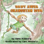Baby Aviva Orangutan Diva A Jungle Quest to Discover Inner Strength, Hans Kullberg
