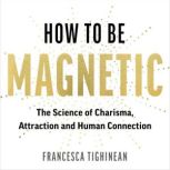 How to Be Magnetic, Francesca Tighinean