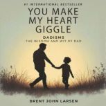 You Make My Heart Giggle, Brent John Larsen