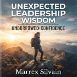 Unexpected Leadership Wisdom and Unbo..., Marrex Silvain