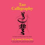 Tao Calligraphy to Heal and Rejuvenate Your Back, and Master Zhi Gang Sha