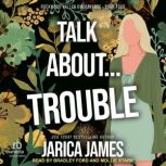 Talk About Trouble, Jarica James