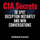 CIA Secrets to Spot Deception Instant..., Dorian Kulick