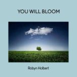 You Will Bloom, Robyn Holbert