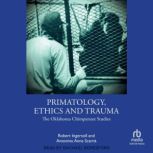 Primatology, Ethics and Trauma, Robert Ingersoll