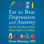 Eat to Beat Depression and Anxiety, Drew Ramsey