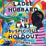 The Last Suspicious Holdout, Ladee Hubbard